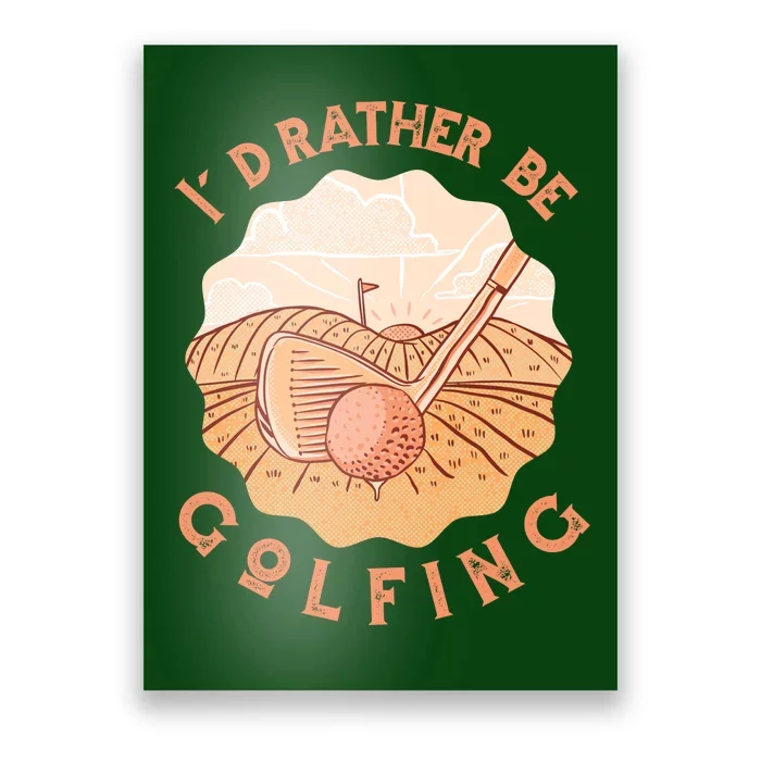 I'd Rather Be Golfing Funny Golf Hobby Poster