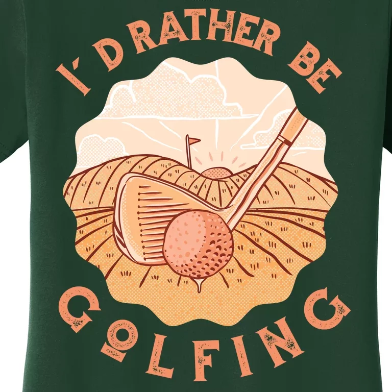 I'd Rather Be Golfing Funny Golf Hobby Women's T-Shirt