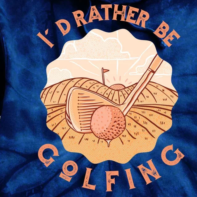 I'd Rather Be Golfing Funny Golf Hobby Tie Dye Hoodie