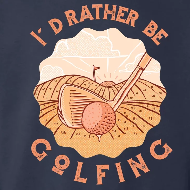 I'd Rather Be Golfing Funny Golf Hobby Toddler Hoodie