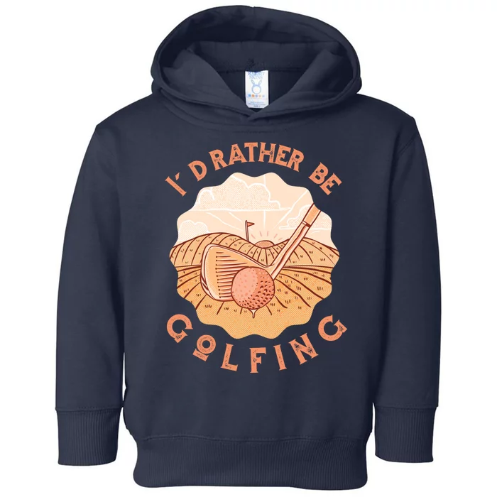 I'd Rather Be Golfing Funny Golf Hobby Toddler Hoodie