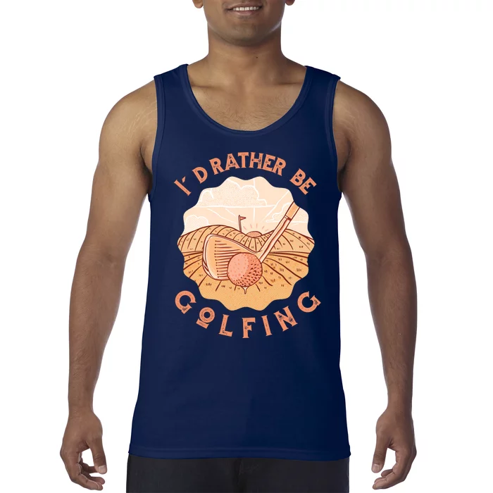 I'd Rather Be Golfing Funny Golf Hobby Tank Top