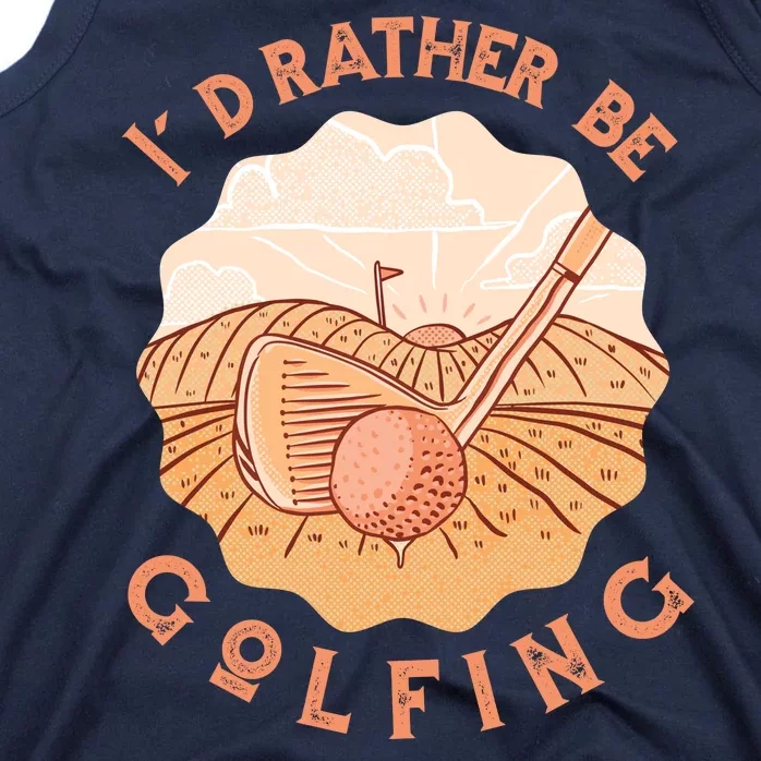 I'd Rather Be Golfing Funny Golf Hobby Tank Top