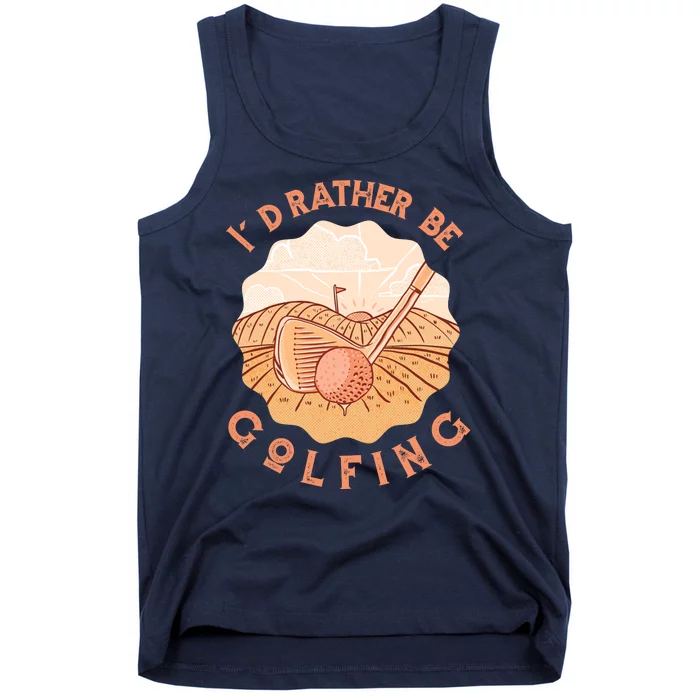 I'd Rather Be Golfing Funny Golf Hobby Tank Top