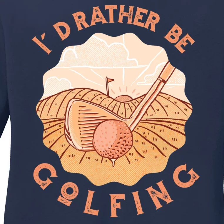 I'd Rather Be Golfing Funny Golf Hobby Ladies Long Sleeve Shirt