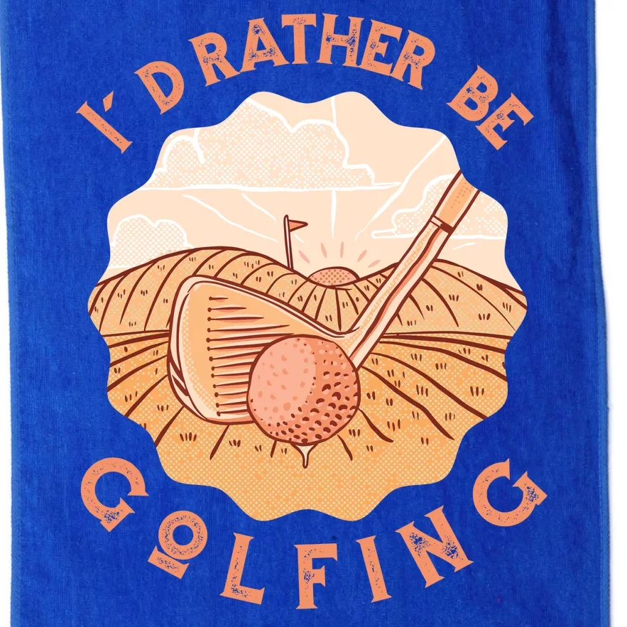 I'd Rather Be Golfing Funny Golf Hobby Platinum Collection Golf Towel