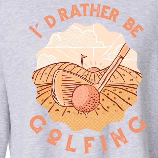 I'd Rather Be Golfing Funny Golf Hobby Cropped Pullover Crew