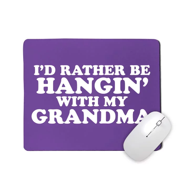 I'd Rather Be Hangin' With My Grandma Mousepad