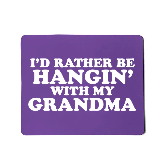 I'd Rather Be Hangin' With My Grandma Mousepad