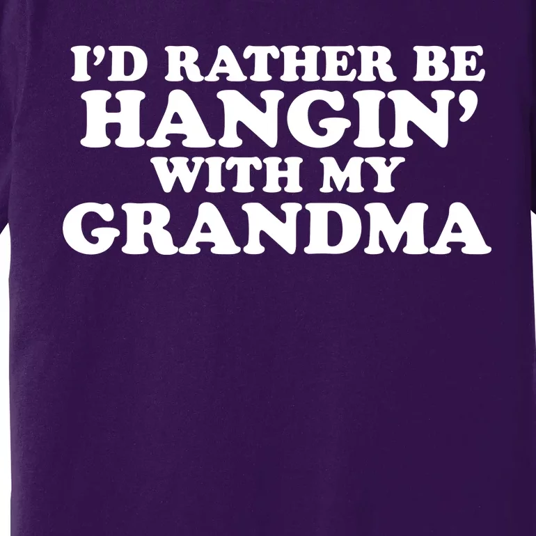 I'd Rather Be Hangin' With My Grandma Premium T-Shirt