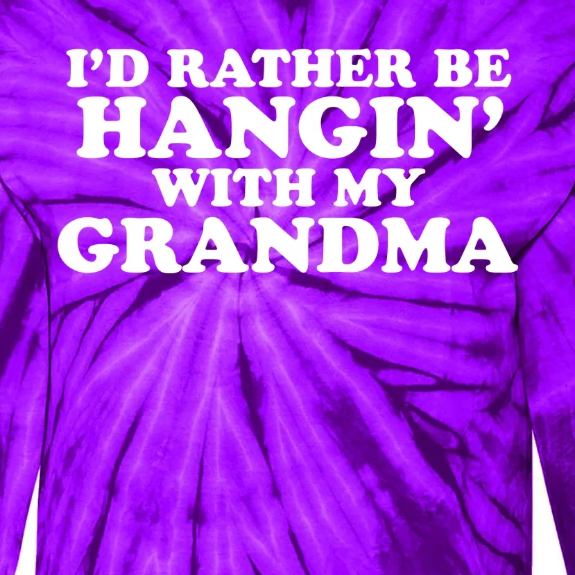 I'd Rather Be Hangin' With My Grandma Tie-Dye Long Sleeve Shirt