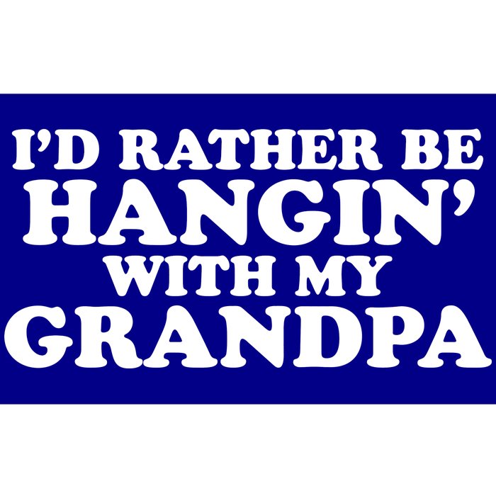 I'd Rather Be Hangin' With My Grandpa Bumper Sticker