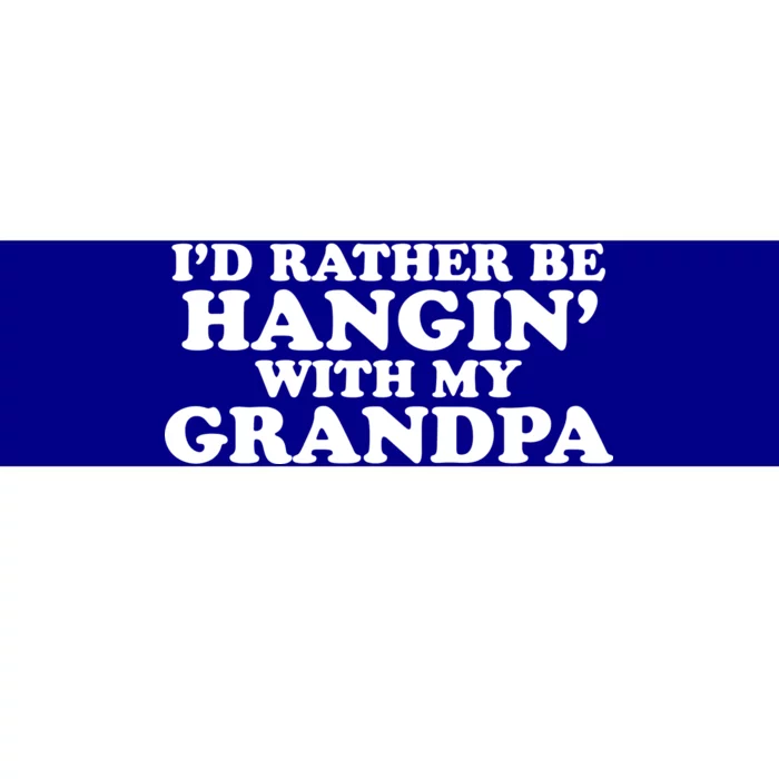 I'd Rather Be Hangin' With My Grandpa Bumper Sticker