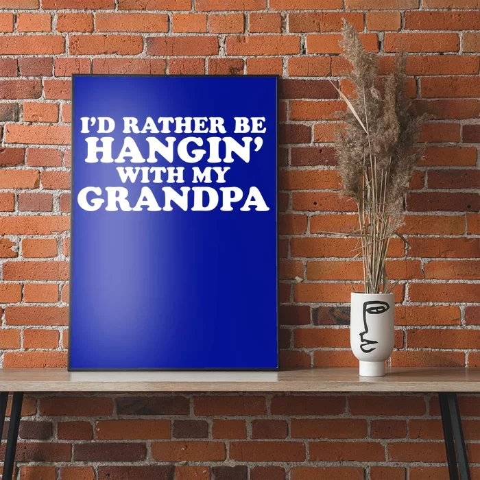 I'd Rather Be Hangin' With My Grandpa Poster