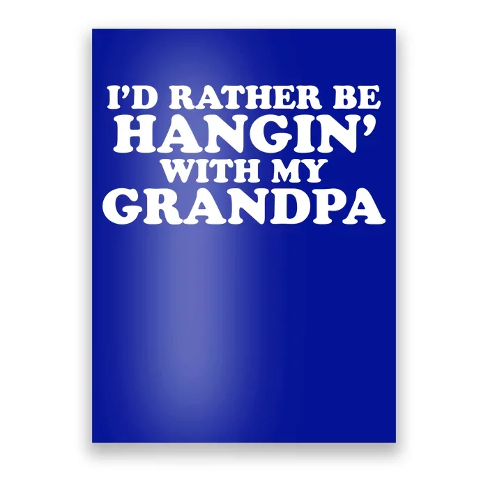 I'd Rather Be Hangin' With My Grandpa Poster