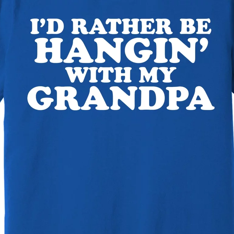 I'd Rather Be Hangin' With My Grandpa Premium T-Shirt