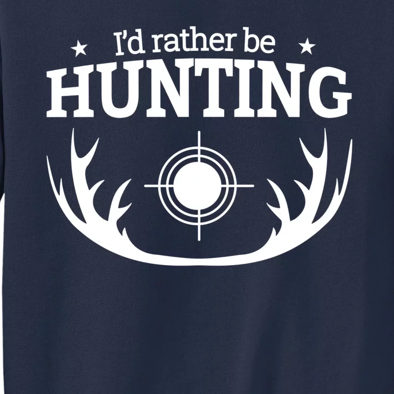 I'd Rather Be Hunting Sweatshirt