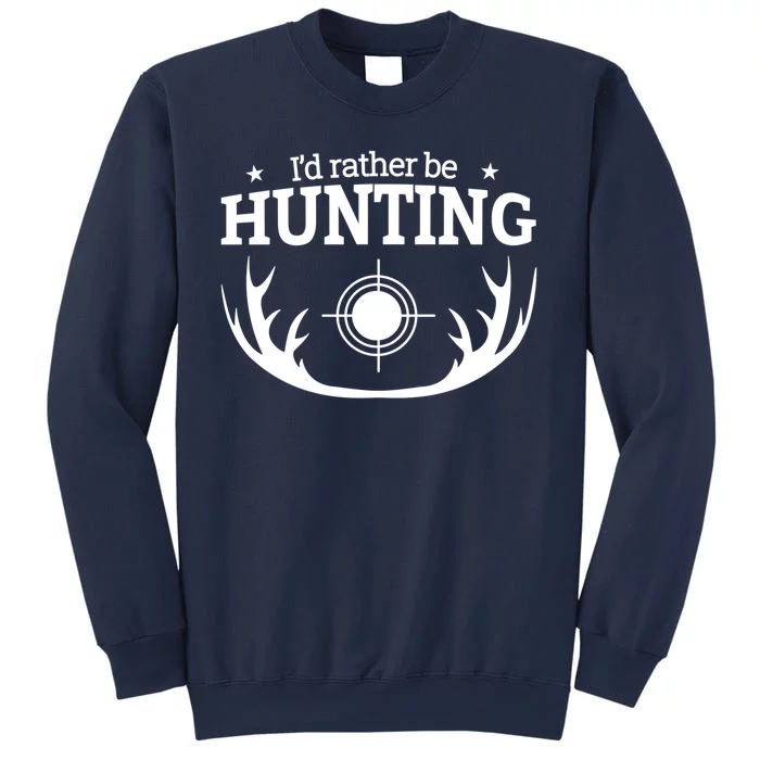 I'd Rather Be Hunting Sweatshirt