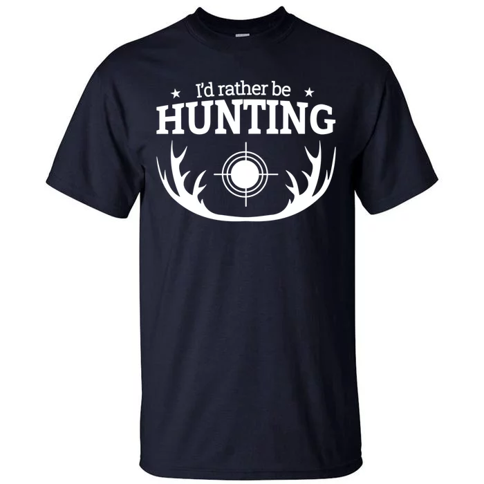 I'd Rather Be Hunting Tall T-Shirt