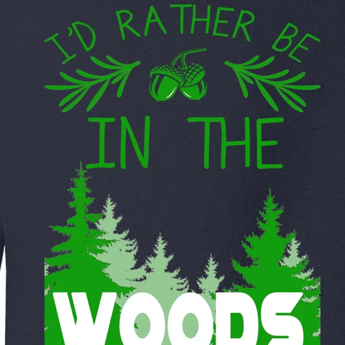 I'd Rather Be In The Woods Funny Hiking Toddler Sweatshirt