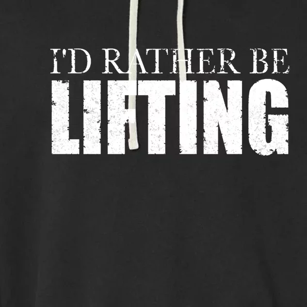 I'd Rather Be Lifting Funny Workout Gym Garment-Dyed Fleece Hoodie