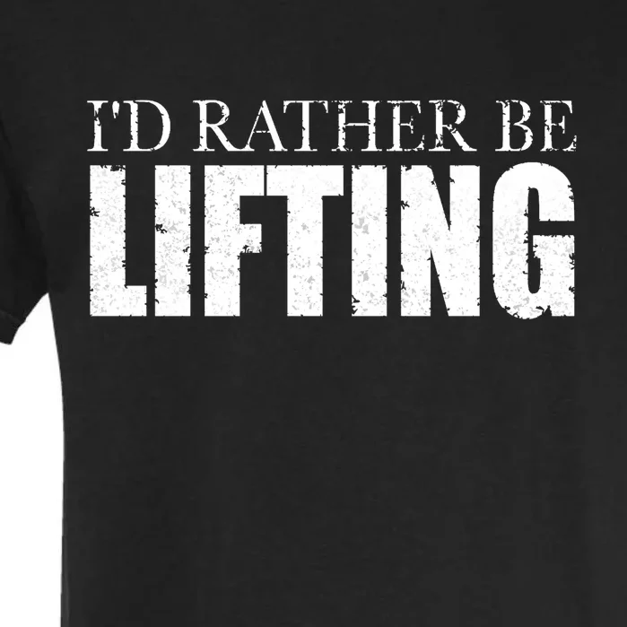 I'd Rather Be Lifting Funny Workout Gym Garment-Dyed Heavyweight T-Shirt