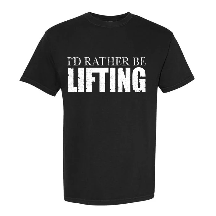 I'd Rather Be Lifting Funny Workout Gym Garment-Dyed Heavyweight T-Shirt