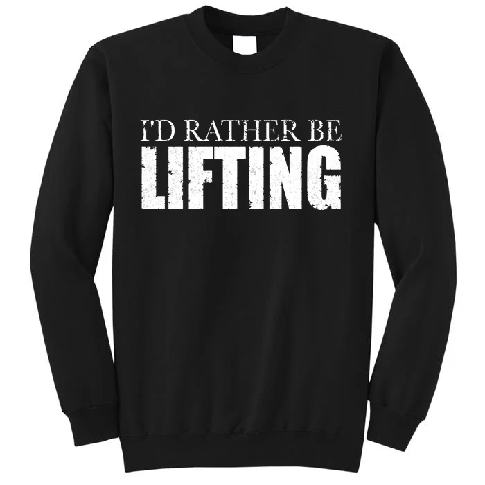 I'd Rather Be Lifting Funny Workout Gym Sweatshirt