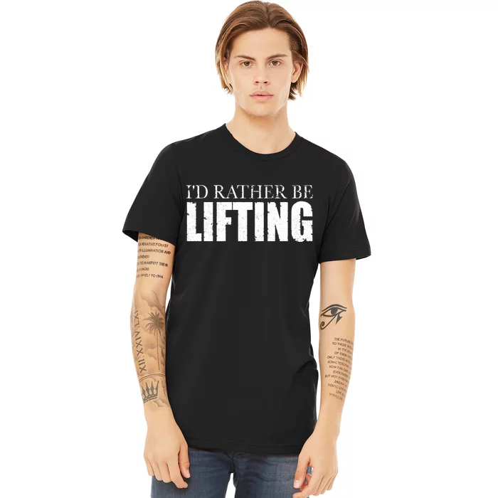 I'd Rather Be Lifting Funny Workout Gym Premium T-Shirt