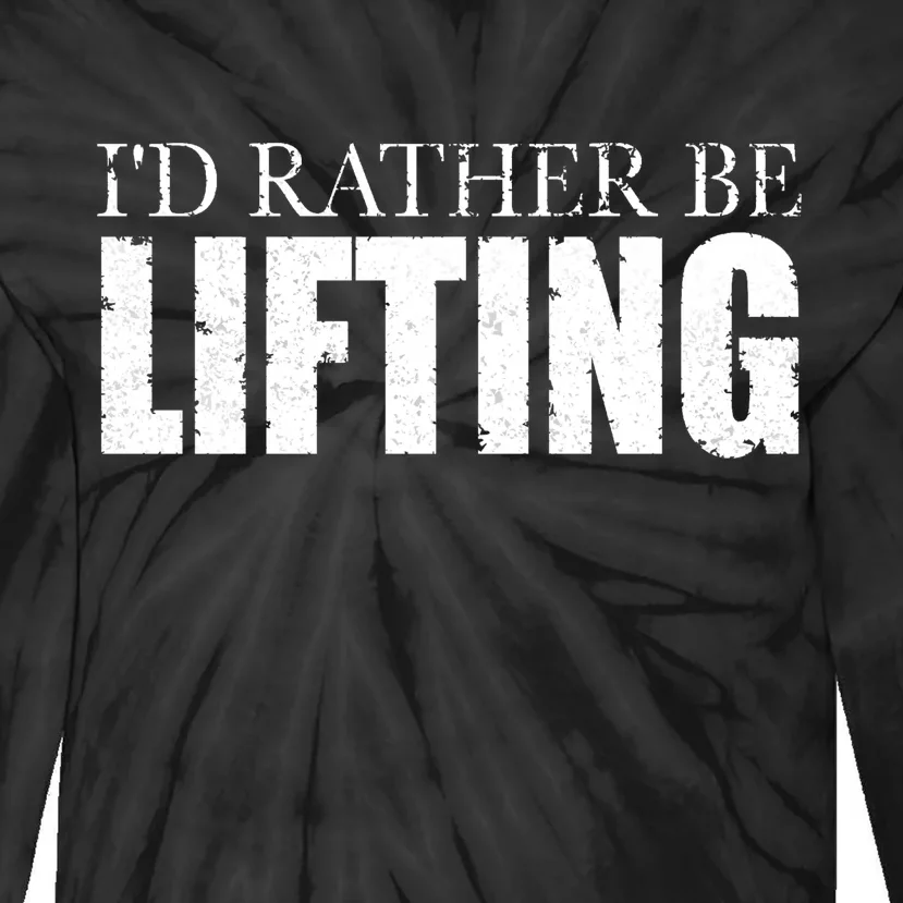 I'd Rather Be Lifting Funny Workout Gym Tie-Dye Long Sleeve Shirt