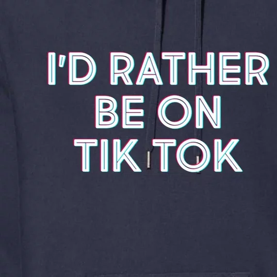 I'd Rather Be On Tik Tok Premium Hoodie