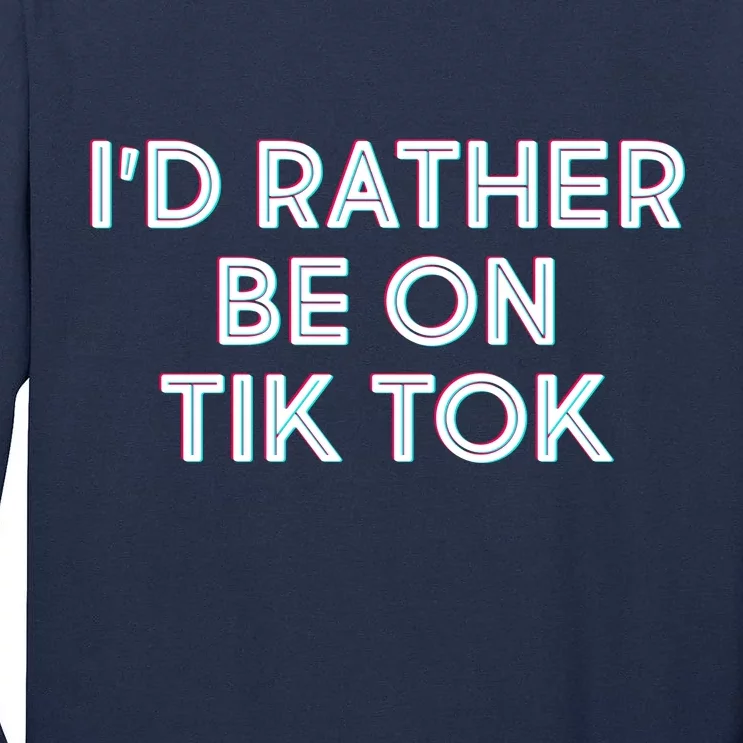 I'd Rather Be On Tik Tok Tall Long Sleeve T-Shirt