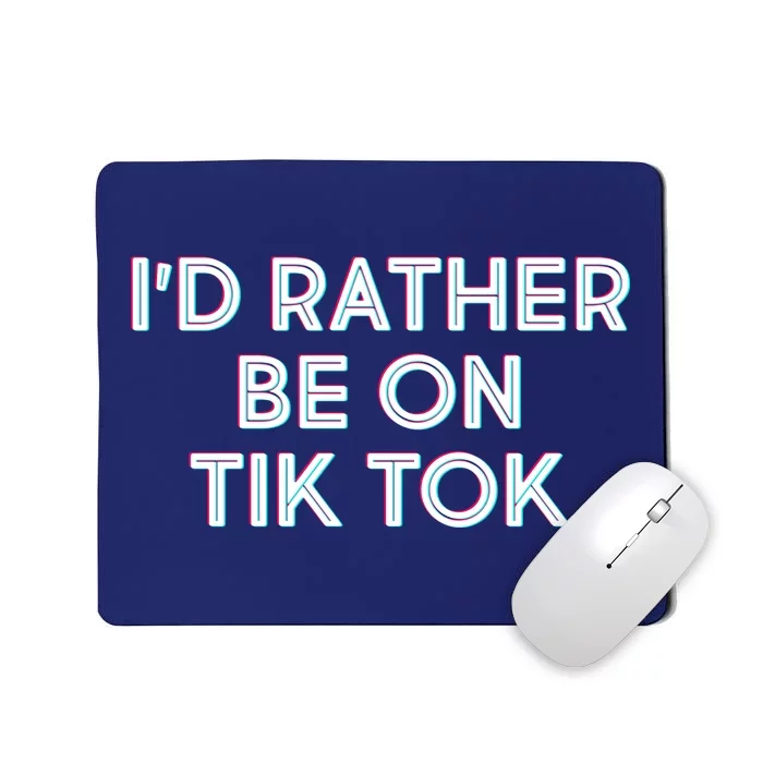 I'd Rather Be On Tik Tok Mousepad