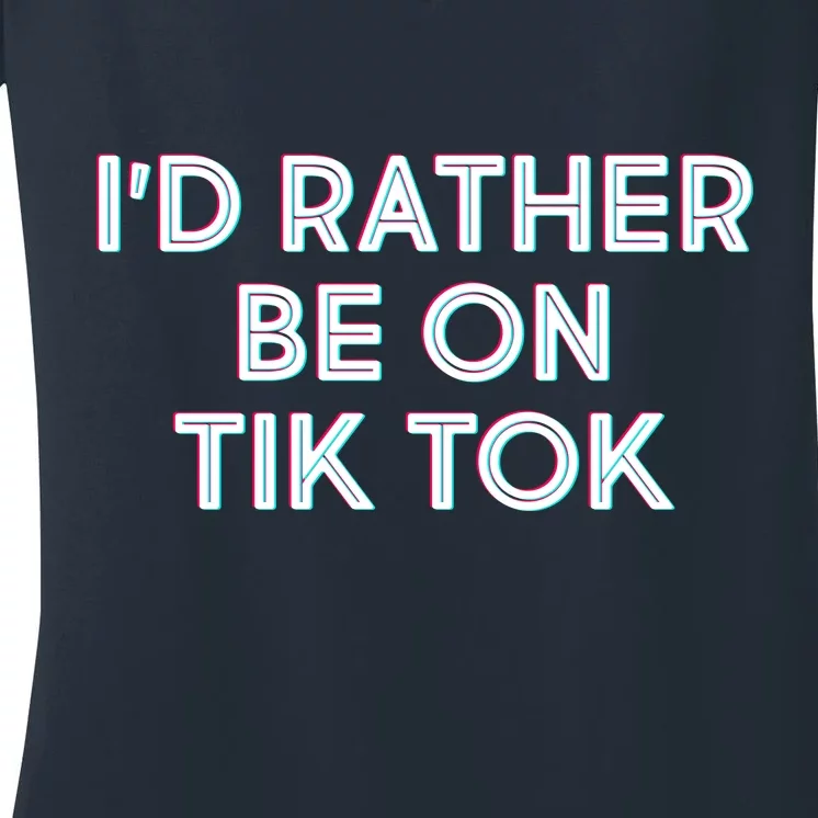 I'd Rather Be On Tik Tok Women's V-Neck T-Shirt