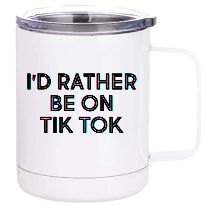 I'd Rather Be On Tik Tok Front & Back 12oz Stainless Steel Tumbler Cup