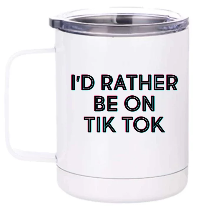 I'd Rather Be On Tik Tok Front & Back 12oz Stainless Steel Tumbler Cup