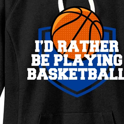 I'd Rather Be Playing Basketball Women's Fleece Hoodie