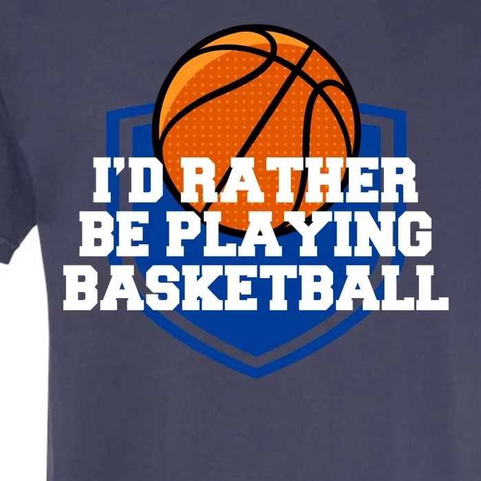 I'd Rather Be Playing Basketball Garment-Dyed Heavyweight T-Shirt