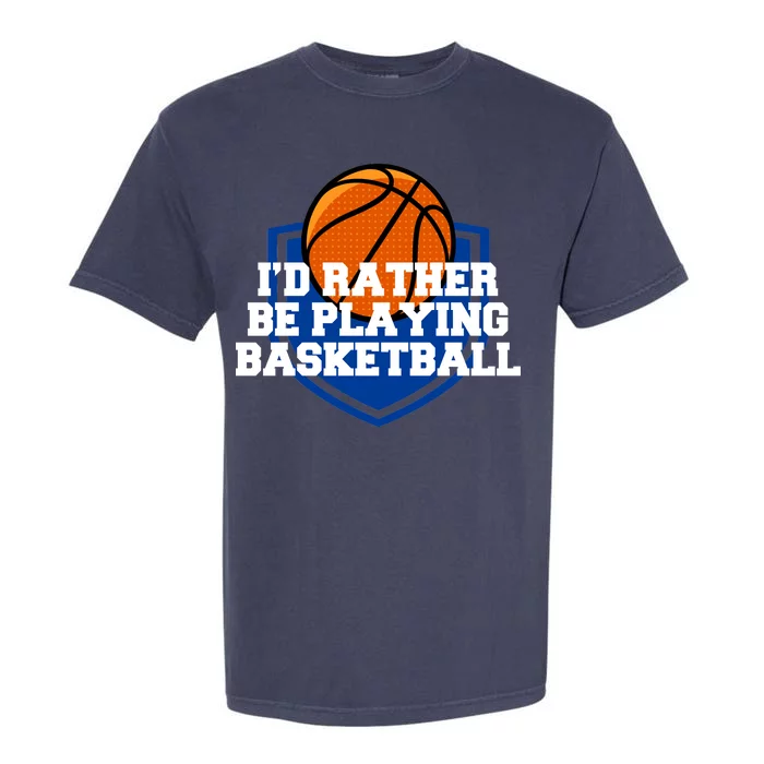 I'd Rather Be Playing Basketball Garment-Dyed Heavyweight T-Shirt