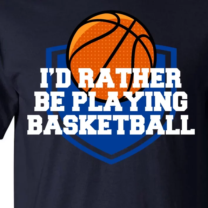 I'd Rather Be Playing Basketball Tall T-Shirt