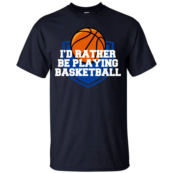 I'd Rather Be Playing Basketball Tall T-Shirt