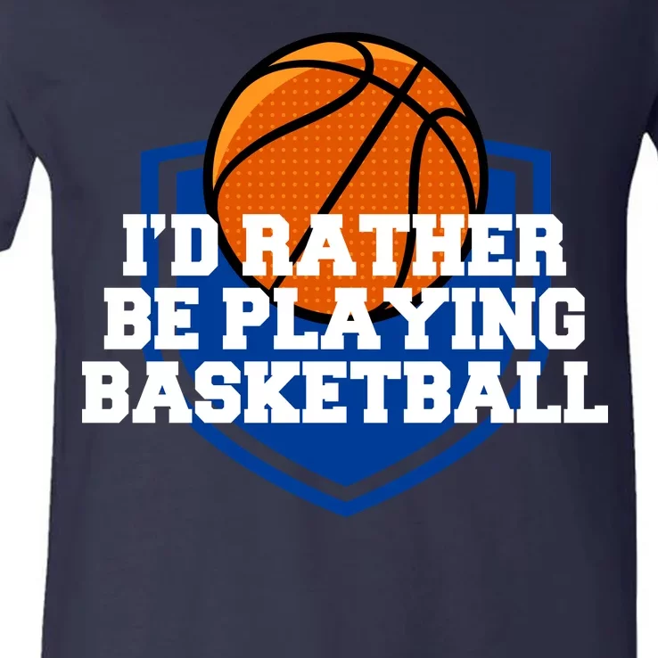 I'd Rather Be Playing Basketball V-Neck T-Shirt