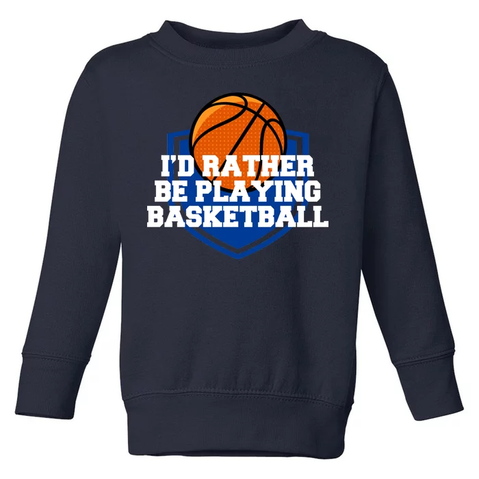 I'd Rather Be Playing Basketball Toddler Sweatshirt