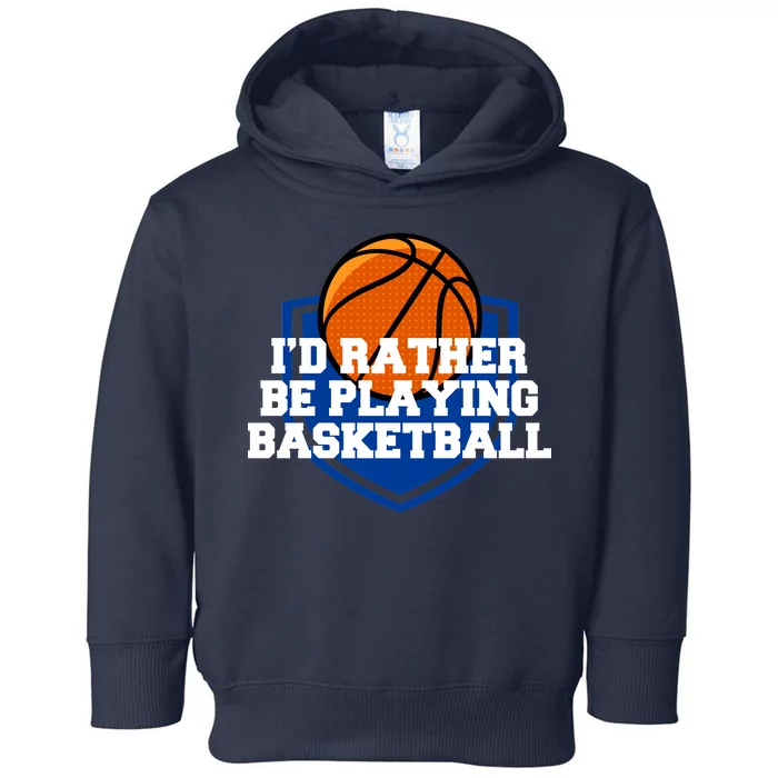 I'd Rather Be Playing Basketball Toddler Hoodie