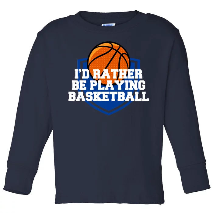 I'd Rather Be Playing Basketball Toddler Long Sleeve Shirt