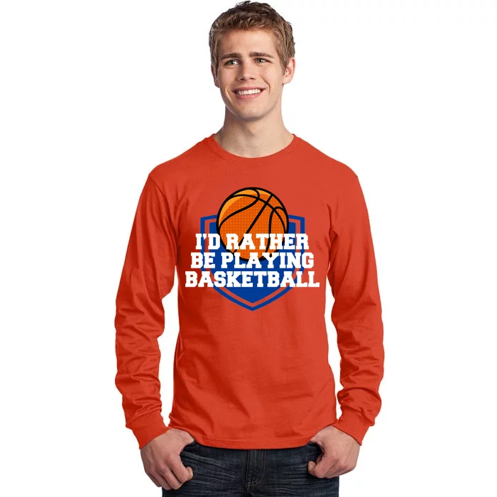 I'd Rather Be Playing Basketball Tall Long Sleeve T-Shirt