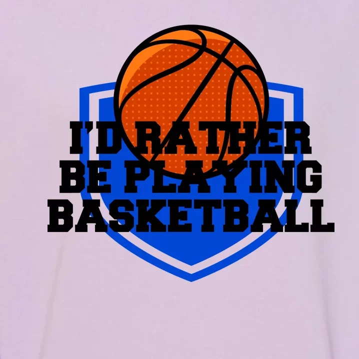 I'd Rather Be Playing Basketball Garment-Dyed Sweatshirt