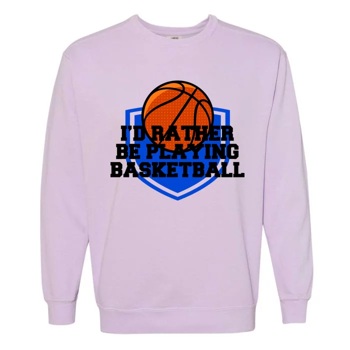 I'd Rather Be Playing Basketball Garment-Dyed Sweatshirt