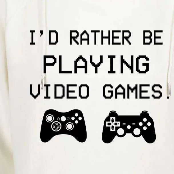 I'd Rather Be Playing Video Games Womens Funnel Neck Pullover Hood