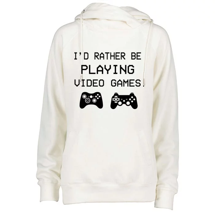 I'd Rather Be Playing Video Games Womens Funnel Neck Pullover Hood